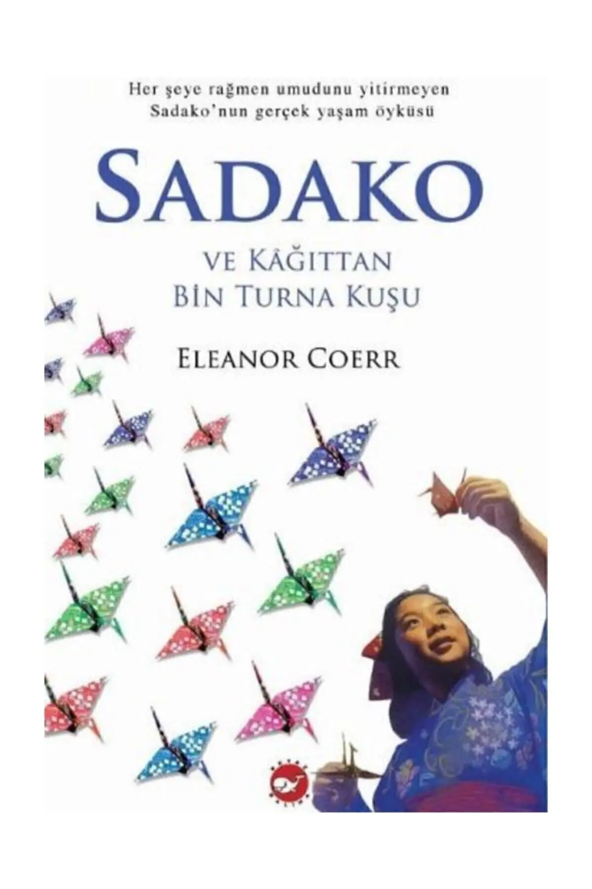 Beyaz Balina Yayınları Sadako Ve Kağıttan Bin Turna Kuşu ( Eleştirel Okuma Kitabı Eki Ile Birlikte )